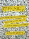 Free Ride (MP3): How Digital Parasites are Destroying the Culture Business, and How the Culture Business Can Fight Back